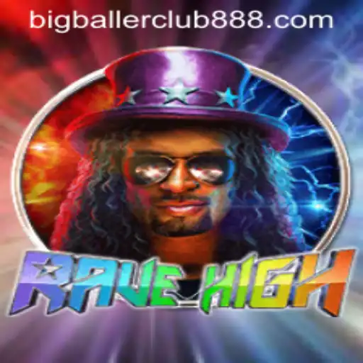 Exploring the Dynamic World of RaveHigh: Your Guide to the Big Baller Club